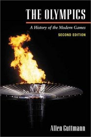 The Olympics: A History of Modern Games (Illinois History of Sports)