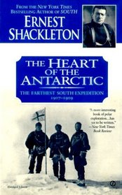 The Heart of the Antarctic : The Farthest South Expedition: 1907-1909