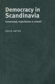Democracy in Scandinavia: Consensual, Majoritarian or Mixed?
