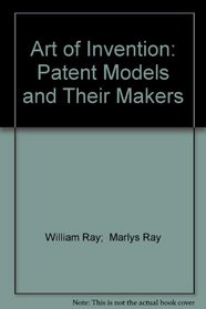 The art of invention: Patent models and their makers