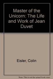 Master of the Unicorn: The Life and Work of Jean Duvet