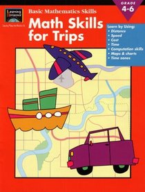 Learning Horizons: Basic Mathematics Skills, Grade 4-6: Math Skills for Trips: Learn By Using Distance, Speed, Cost, Time, Computation Skills, Maps & Charts, Time Zones (EMC4080, 63042A)