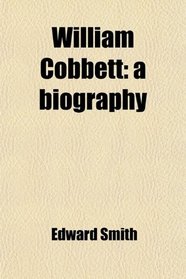 William Cobbett: a biography