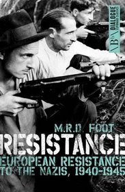 Resistance: European Resistance to the Nazis, 1940-1945 (Dialogue Espionage Classics)