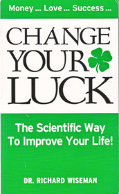 Change Your Luck - the Scientific Way to Improve Your Life!