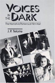Voices in the Dark: The Narrative Patterns of Film Noir