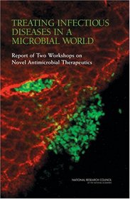 Treating Infectious Diseases in a Microbial World: Report of Two Workshops on Novel Antimicrobial Therapeutics