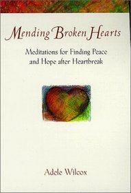 Mending Broken Hearts : Meditations for Finding Peace and Hope After Heartbreak