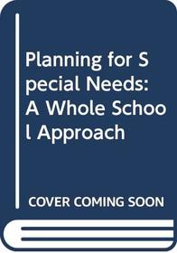 Planning for Special Needs: A Whole School Approach