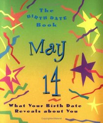 The Birth Date Book May 14: What Your Birthday Reveals About You (Birth Date Books)