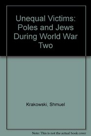 Unequal Victims: Poles and Jews During World War Two