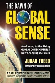 The Dawn of Global Sense: Awakening to the Rising Global Consciousness Now Changing Our Lives