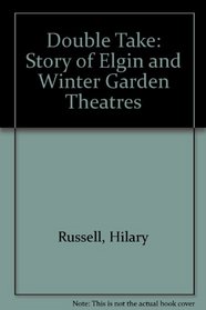 Double Take: Story of Elgin and Winter Garden Theatres