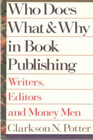 Who Does What & Why in Book Publishing: Writers, Editors and Money Men