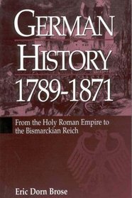 German History 1789-1871: From the Holy Roman Empire to the Bismarckian Reich
