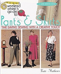 Weekend Sewer's Guide to Pants & Skirts: Time-Saving Sewing With a Creative Touch (Weekend Sewer's Guides #3)