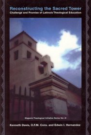 Reconstructing the Sacred Tower: Challenge and Promise of Latino/a Theological Education (Hispanic Theological Initiative Series Vol 3)