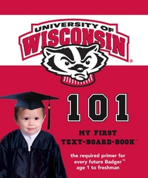 University of Wisconsin 101 (My First Text-Board-Book)
