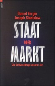 Staat oder Markt. Die Schlsselfrage unserer Zeit.