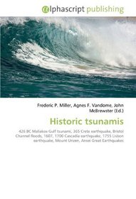 Historic tsunamis: 426 BC Maliakos Gulf tsunami, 365 Crete earthquake, Bristol Channel floods, 1607, 1700 Cascadia earthquake, 1755 Lisbon earthquake, Mount Unzen, Ansei Great Earthquakes