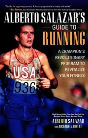 Alberto Salazar's Guide to Running : The Revolutionary Program That Revitalized a Champion