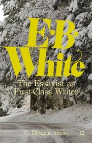 E. B. White: The Essayist as First-Class Writer