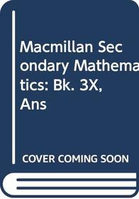 Macmillan Secondary Mathematics: Bk. 3X, Ans