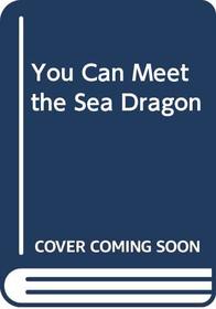 You Can Meet the Sea Dragon