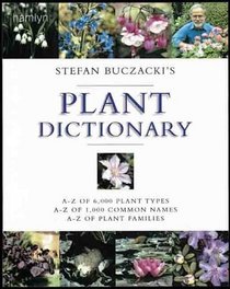 Stefan Buczacki's Plant Dictionary: A-Z of 6,000 Plant Types *  A-Z of 1,000 Common Names *  A-Z of Plant Families