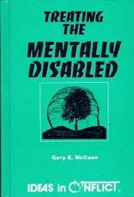 Treating the Mentally Disabled (Ideas in Conflict Series)
