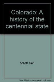Colorado, a history of the Centennial State