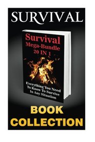 Survival Mega-Bundle 20 In 1. Everything You Need To Know To Survive In Any Situation: (Survival Gear, Survival Food, Survival Books) ((Zombie Survival Kit, Water Purifier Survival))