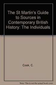 The St. Martin's Guide to Sources in Contemporary British History, Vol. 2: The Individuals (St Martin's Guide to Sources in Contemporary British History)