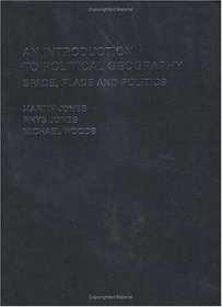 An Introduction to Political Geography: Space, Place and Politics