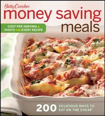 Betty Crocker Money Saving Meals: 200 delicious ways to eat on the cheap (Betty Crocker Books)