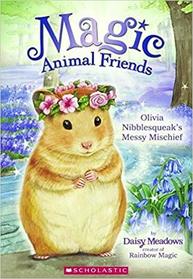 Olivia Nibblesqueak's Messy Mischief (Magic Animal Friends, Bk 9)