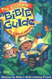 The Ultimate Bible Guide for Children's Ministry: Helping Kids Make the Bible Their Lifetime Friend