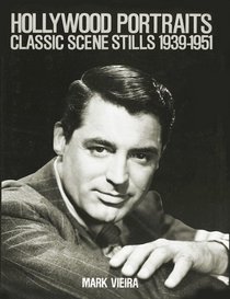Hollywood Portraits: Classic Scene Stills 1939-1951