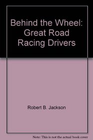 Behind the wheel;: Great road racing drivers,
