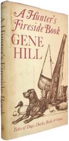 A hunter's fireside book;: Tales of dogs, ducks, birds and guns