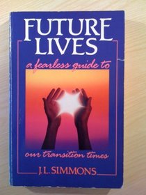 Future Lives: A Fearless Guide to Our Transition Times