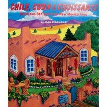 Chile, Corn & Croissants: Delicious Recipes from New Mexico Inns