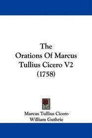The Orations Of Marcus Tullius Cicero V2 (1758)