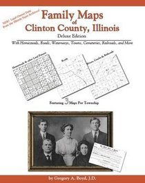 Family Maps of Clinton County, Illinois Deluxe Edition