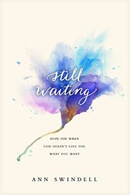 Still Waiting: Hope for When God Doesn't Give You What You Want