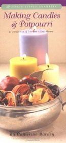 Making Candles and Potpourri: Illuminate and Infuse Your Home