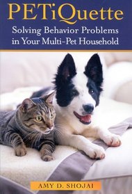 PETiquette : Solving Behavior Problems in Your Multi-Pet Household