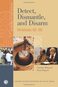 Detect, Dismantle, and Disarm: IAEA Verification, 1992-2005 (Perspectives Series)