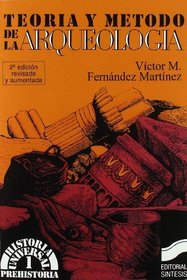 Teoria y Metodo de La Arqueologia 1 (Historia Universal) (Spanish Edition)