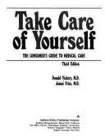 Take care of yourself: the consumer's guide to medical care, 3rd ed.